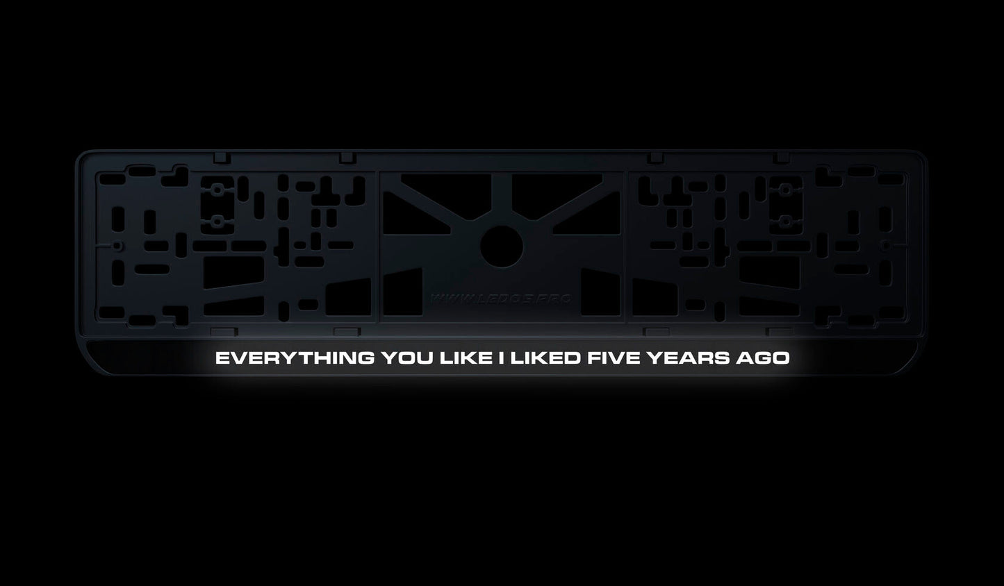 Ramka tablicy rejestracyjnej: Everything you like I liked five years ago
