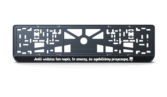 Ramka tablicy rejestracyjnej: Jeśli widzisz ten napis, to znaczy, że zgubiliśmy przyczepę